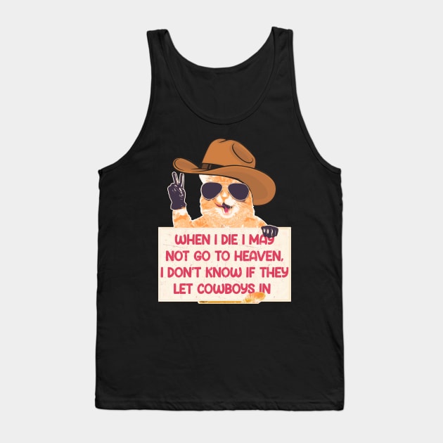 When I Die I May Not Go To Heaven, I Don't Know If They Let Cowboys In Tank Top by Shelie Senpai